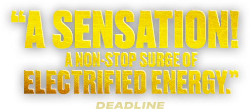 A sensation! A non-stop surge of electrified energy — Deadline