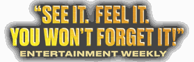 See it. Feel it. You won't forget it — Entertainment Weekly